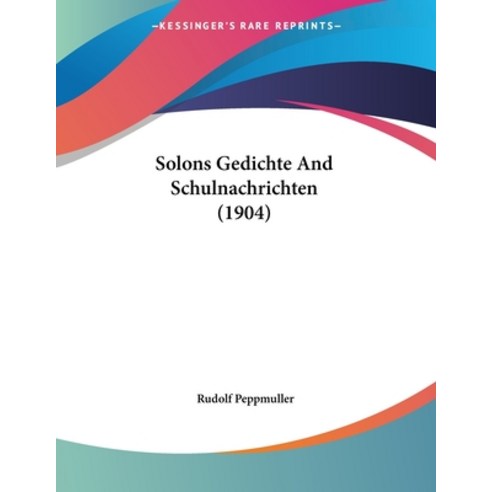 Solons Gedichte And Schulnachrichten (1904) Paperback, Kessinger Publishing, English, 9781437496178