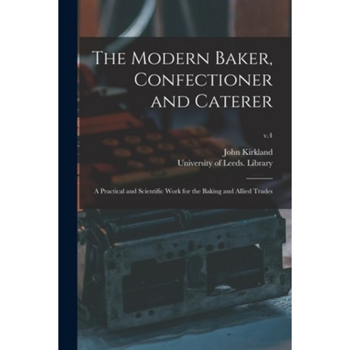 (영문도서) The Modern Baker Confectioner and Caterer: a Practical and Scientific Work for the Baking an... Paperback, Legare Street Press, English, 9781014706621