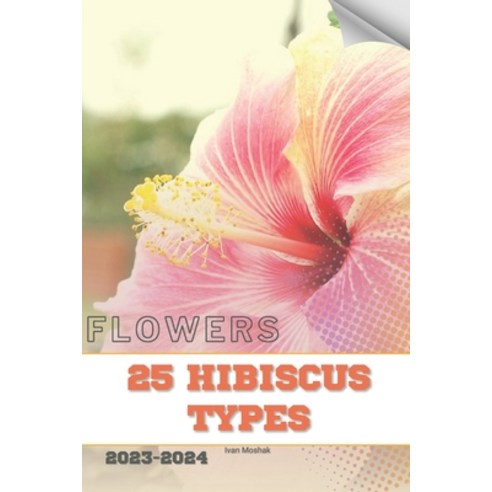 (영문도서) 25 Hibiscus Types: Become flowers expert Paperback, Independently Published, English, 9798883613677