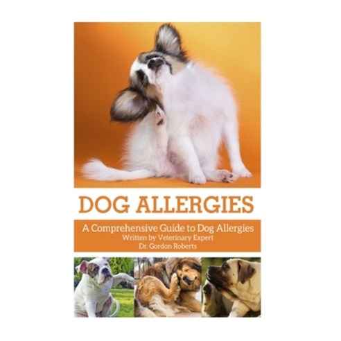 (영문도서) Dog Allergies: A Comprehensive Guide to Dog Allergies Paperback, Createspace Independent Pub..., English, 9781514271902