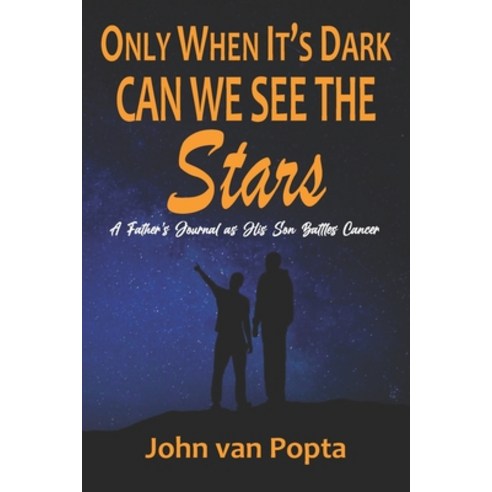 (영문도서) Only When It''s Dark Can We See the Stars: A Father''s Journal as His Son Battles Cancer Paperback, North Star Ministry Press LLC, English, 9798885261081