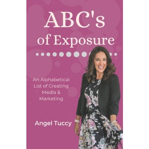 (영문도서) ABC''s of Exposure: Media Publishing & Speaking Paperback, Independently Published, English, 9781076011701