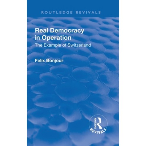 (영문도서) Revival: Real Democracy in Operation: The Example of Switzerland (1920) Hardcover, Routledge, English, 9781138552500