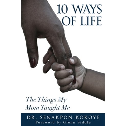 10 Ways of Life: The Things My Mom Taught Me Paperback, Independently Published