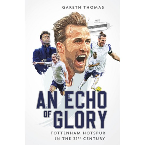 (영문도서) An Echo of Glory: Tottenham Hotspur in the 21st Century Hardcover, Pitch Publishing, English, 9781801505055