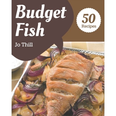 50 Budget Fish Recipes: Let''s Get Started with The Best Budget Fish Cookbook! Paperback, Independently Published, English, 9798574179116