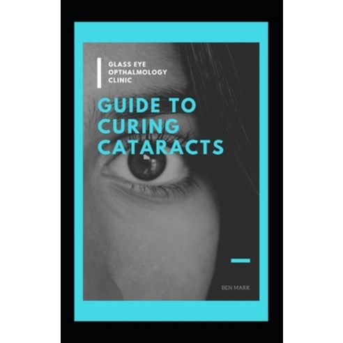 Guide to Curing Cataracts Paperback, Independently Published, English, 9798599658566