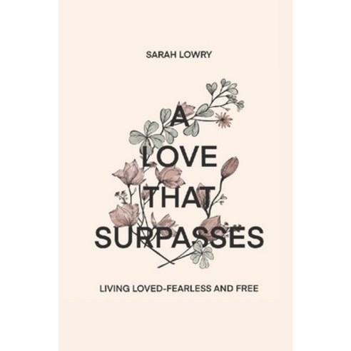 (영문도서) A Love That Surpasses: Living Loved-Fearless and Free Paperback, Independently Published