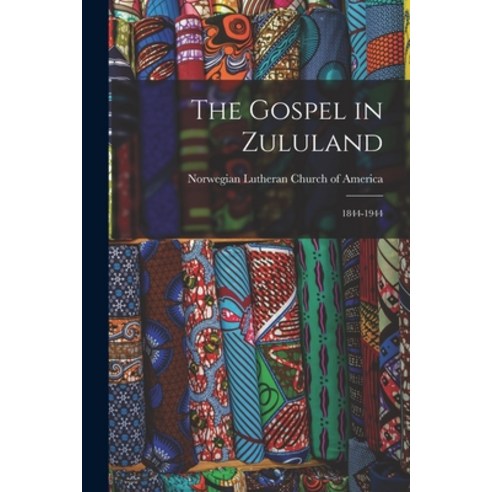 (영문도서) The Gospel in Zululand: 1844-1944 Paperback, Hassell Street Press, English, 9781014414731
