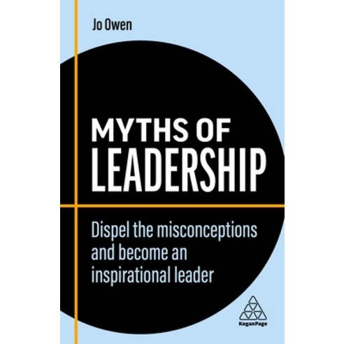 (영문도서) Myths of Leadership: Dispel the Misconceptions and Become an Inspirational Leader Hardcover, Kogan Page, English, 9781398608290