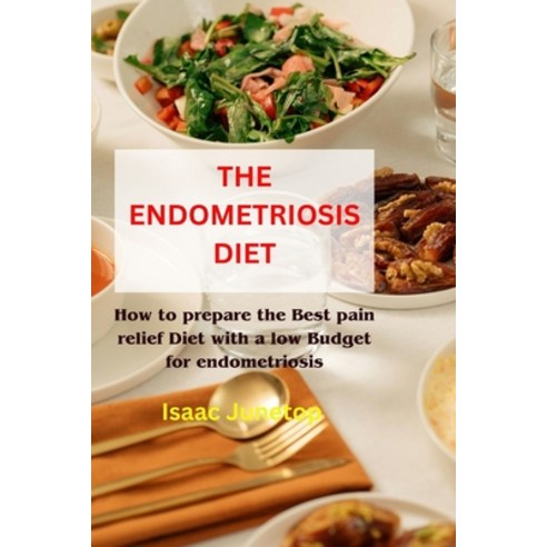 (영문도서) The Endometriosis Diet: How to prepare the Best pain relief Diet with a low Budget for endome... Paperback, Independently Published, English, 9798884576261