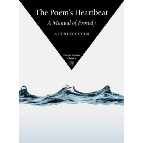 The Poem''s Heartbeat: A Manual of Prosody, Copper Canyon Pr