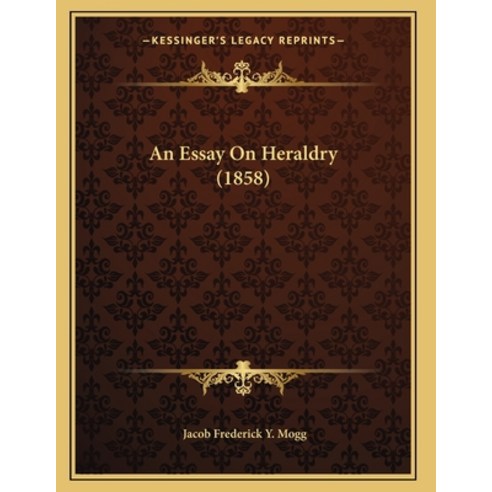 An Essay On Heraldry (1858) Paperback, Kessinger Publishing, English, 9781165301638