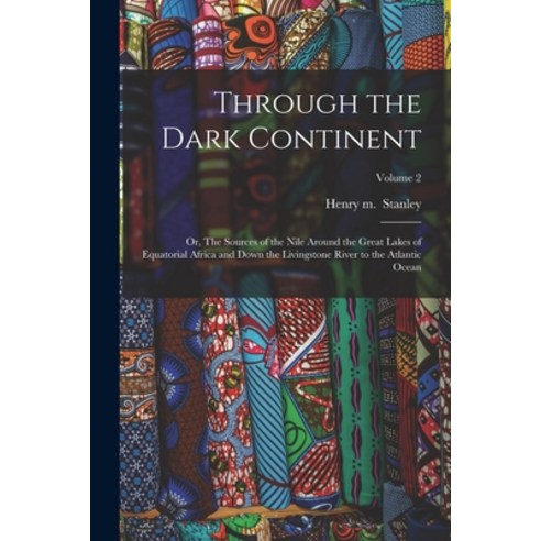 (영문도서) Through the Dark Continent: Or The Sources of the Nile Around the Great Lakes of Equatorial ... Paperback, Legare Street Press