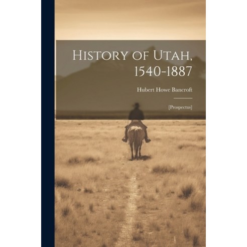(영문도서) History of Utah 1540-1887: [prospectus] Paperback, Legare Street Press, English, 9781021950369