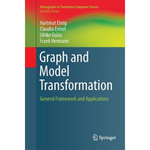 (영문도서) Graph and Model Transformation: General Framework and Applications Paperback, Springer, English, 9783662569108