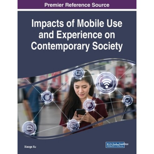 Impacts of Mobile Use and Experience on Contemporary Society Paperback, Information Science Reference