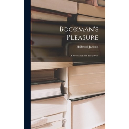 (영문도서) Bookman''s Pleasure: a Recreation for Booklovers Hardcover, Hassell Street Press, English, 9781014215604