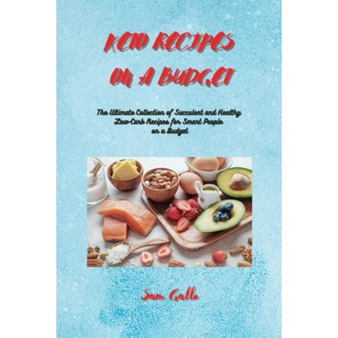 Keto Recipes on a Budget: The Ultimate Collection of Succulent and Healthy Low-Carb Recipes for Smar... Paperback, Sam Gallo, English, 9781802123913
