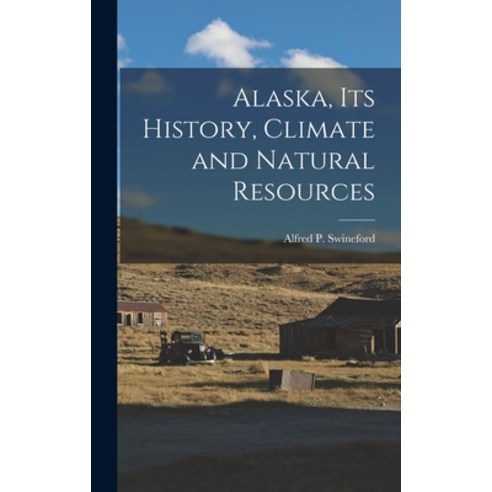(영문도서) Alaska Its History Climate and Natural Resources Hardcover, Legare Street Press, English, 9781016242691