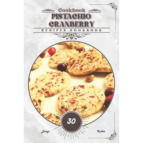 (영문도서) Pistachio Cranberry: Recipes cookbook Paperback, Independently Published, English, 9798884700666