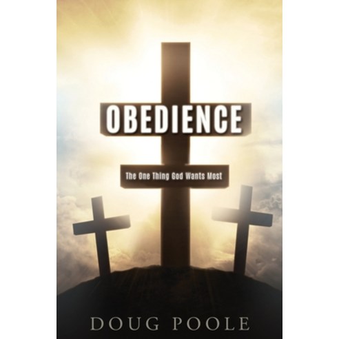 (영문도서) Obedience: The One Thing God Wants Most Paperback, Xulon Press, English, 9781662837364