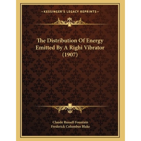 The Distribution Of Energy Emitted By A Righi Vibrator (1907) Paperback, Kessinger Publishing