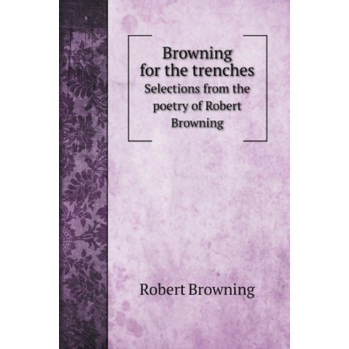 (영문도서) Browning for the trenches: Selections from the poetry of Robert Browning Hardcover, Book on Demand Ltd., English, 9785519723053