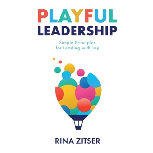(영문도서) Playful Leadership: Simple Principles for Leading with Joy Paperback, Compoint Ltd, English, 9798987285701