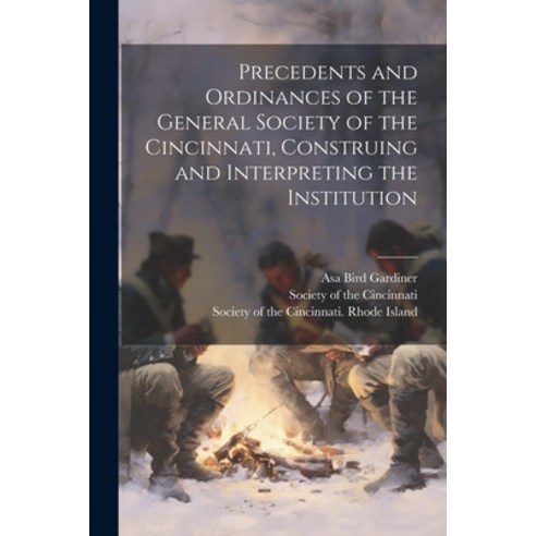 (영문도서) Precedents and Ordinances of the General Society of the Cincinnati Construing and Interpreti... Paperback, Legare Street Press, English, 9781021791337