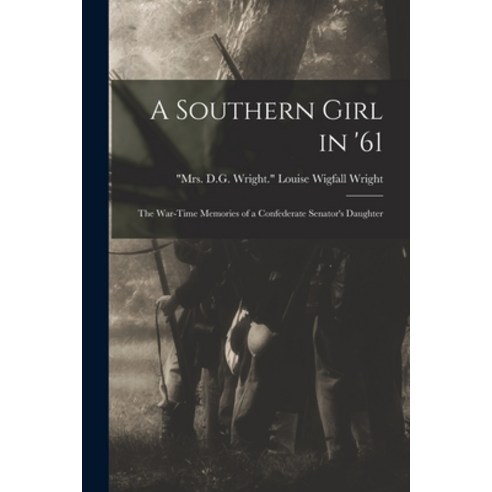 (영문도서) A Southern Girl in ''61; the War-time Memories of a Confederate Senator''s Daughter Paperback, Legare Street Press, English, 9781014740755