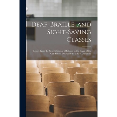(영문도서) Deaf Braille and Sight-Saving Classes: Report From the Superintendent of Schools to the Boa... Paperback, Hassell Street Press, English, 9781015108479