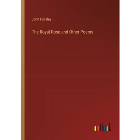(영문도서) The Royal Rose and Other Poems Paperback, Outlook Verlag, English, 9783385455894