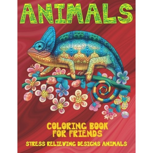 Coloring Book for Friends - Animals - Stress Relieving Designs Animals Paperback, Independently Published, English, 9798596960846