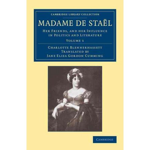 Madame de Stael:"Her Friends and Her Influence in Politics and Literature", Cambridge University Press