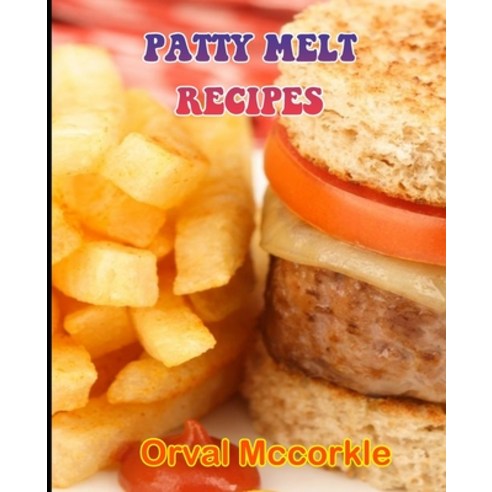(영문도서) Patty Melt Recipes: 150 recipe Delicious and Easy The Ultimate Practical Guide Easy bakes Rec... Paperback, Independently Published, English, 9798533788588