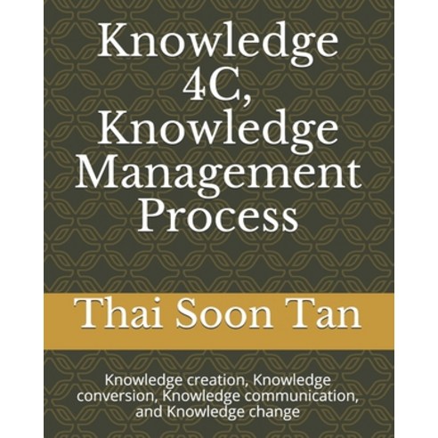 Knowledge 4C Knowledge Management Process: Knowledge creation Knowledge conversion Knowledge comm... Paperback, Tst Consulting Group Sdn Bhd