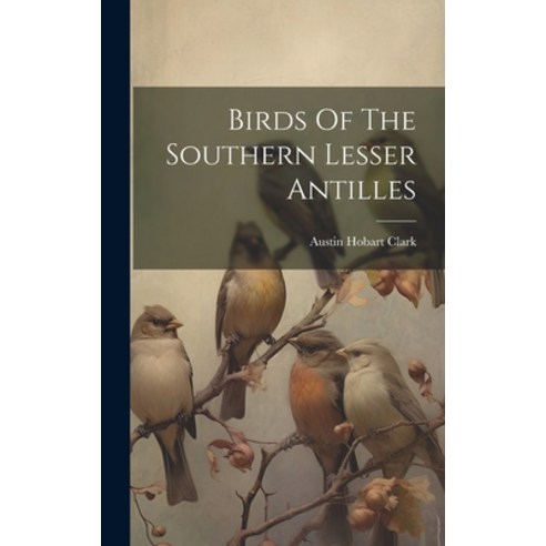 (영문도서) Birds Of The Southern Lesser Antilles Hardcover, Legare Street Press, English, 9781020988646