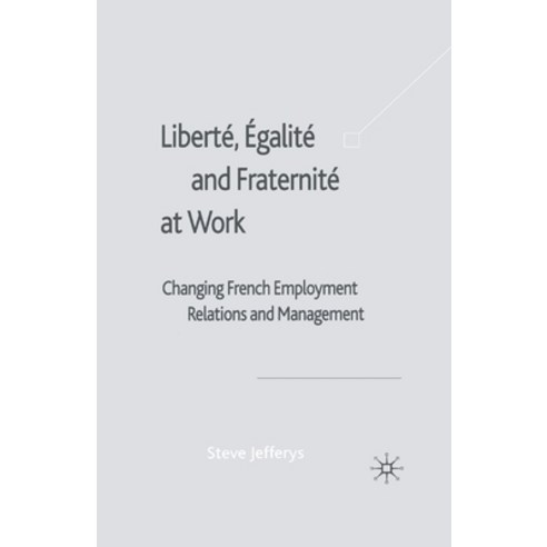 (영문도서) Liberté Egalité and Fraternité at Work: Changing French Employment Relations and Management Paperback, Palgrave MacMillan, English, 9781349409938