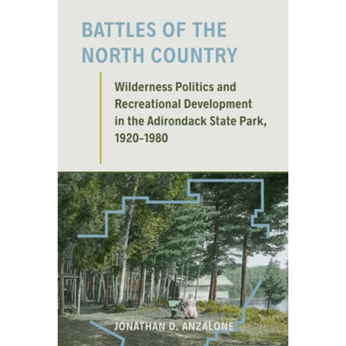 Battles of the North Country: Wilderness Politics and Recreational Development in the Adirondack Sta... Paperback, University of Massachusetts Press