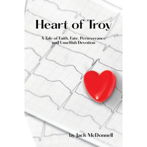 (영문도서) Heart of Troy: A Tale of Faith Fate Perseverance and Unselfish Devotion Paperback, Authorhouse, English, 9781665565516