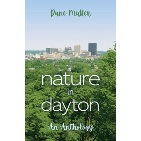 Nature in Dayton: An Anthology Paperback, Braughler Books, LLC
