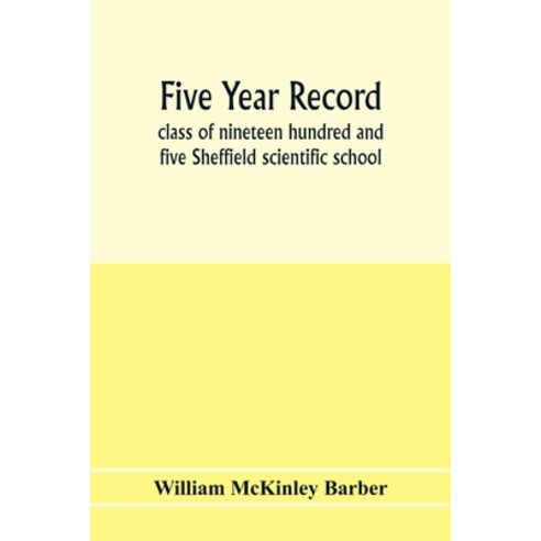 (영문도서) Five year record class of nineteen hundred and five Sheffield scientific school Paperback, Alpha Edition, English, 9789353977856
