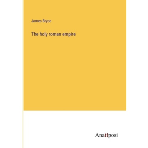 (영문도서) The holy roman empire Paperback, Anatiposi Verlag, English, 9783382116965