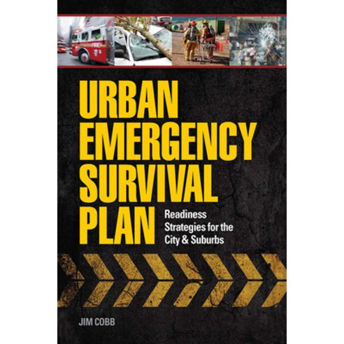 Urban Emergency Survival Plan: Readiness Strategies for the City & Suburbs, Living Ready