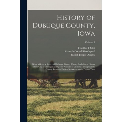(영문도서) History of Dubuque County Iowa; Being a General Survey of Dubuque County History Including ... Paperback, Legare Street Press, English, 9781017185591