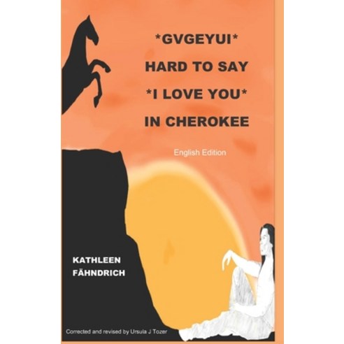 (영문도서) Gvgeyui - Hard to say I LOVE YOU in Cherokee: English Edition Paperback, Independently Published, 9798817126044
