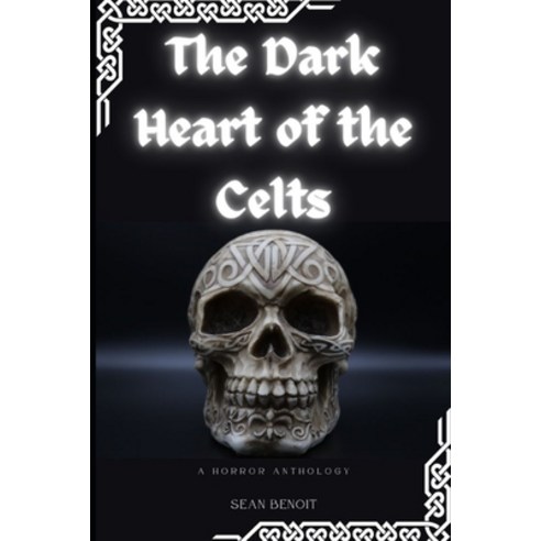 (영문도서) The Dark Heart of the Celts: A Horror Anthology Paperback, Independently Published, English, 9798386850456