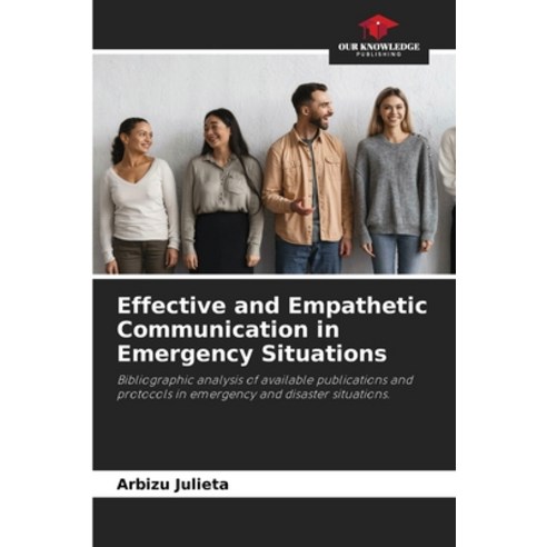 (영문도서) Effective and Empathetic Communication in Emergency Situations Paperback, Our Knowledge Publishing, English, 9786207000760