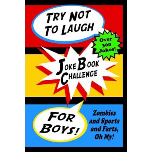 (영문도서) Try Not To Laugh Joke Book Challenge For Boys: Zombies and Sports and Farts Oh My! Joke Book... Paperback, Createspace Independent Pub..., English, 9781717290847